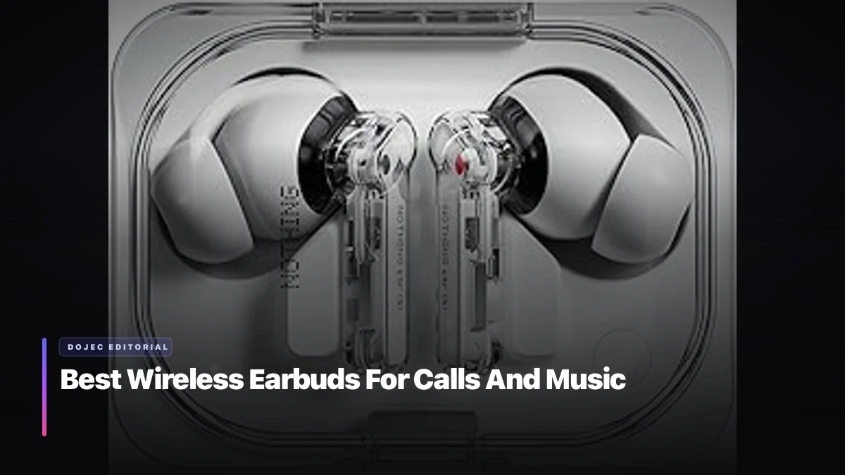 Best Wireless Earbuds For Calls And Music